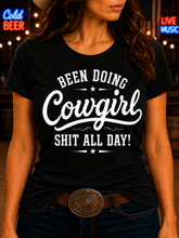 Been Doing Cowgirl Shit All Day - Fun T-shirt