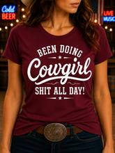 Been Doing Cowgirl Shit All Day - Fun T-shirt